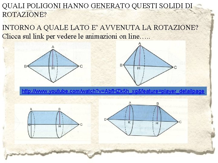 QUALI POLIGONI HANNO GENERATO QUESTI SOLIDI DI ROTAZIONE? INTORNO A QUALE LATO E’ AVVENUTA