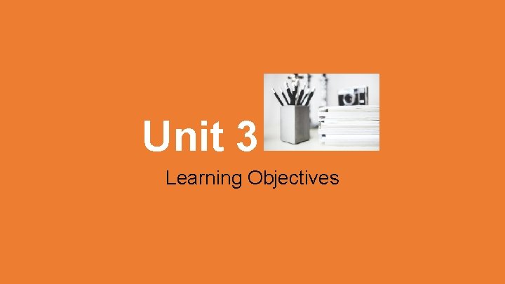 Unit 3 Learning Objectives 