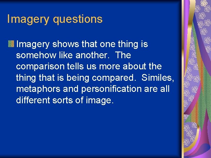 Imagery questions Imagery shows that one thing is somehow like another. The comparison tells