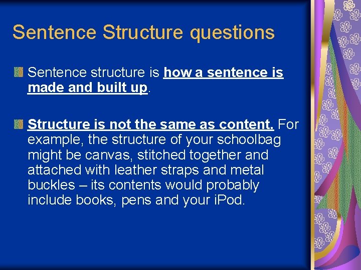 Sentence Structure questions Sentence structure is how a sentence is made and built up.