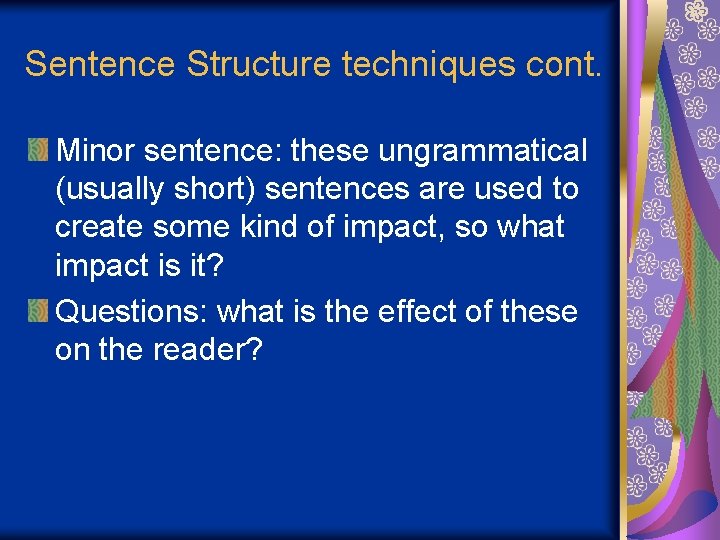 Sentence Structure techniques cont. Minor sentence: these ungrammatical (usually short) sentences are used to