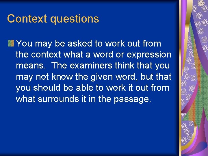 Context questions You may be asked to work out from the context what a