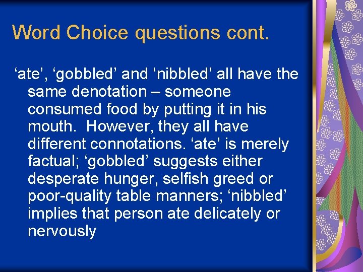 Word Choice questions cont. ‘ate’, ‘gobbled’ and ‘nibbled’ all have the same denotation –