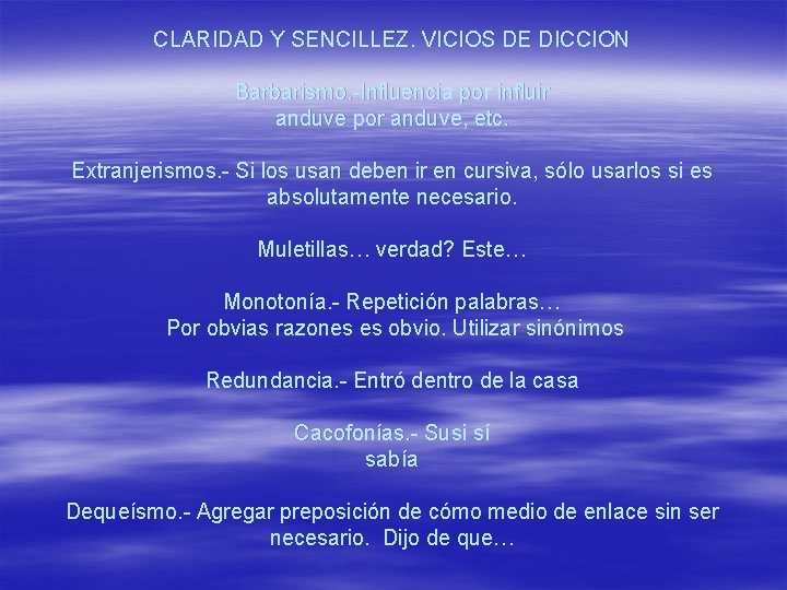 CLARIDAD Y SENCILLEZ. VICIOS DE DICCION Barbarismo. -Influencia por influir anduve por anduve, etc.