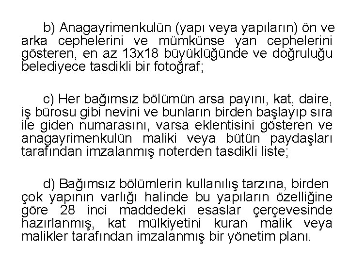 b) Anagayrimenkulün (yapı veya yapıların) ön ve arka cephelerini ve mümkünse yan cephelerini gösteren,