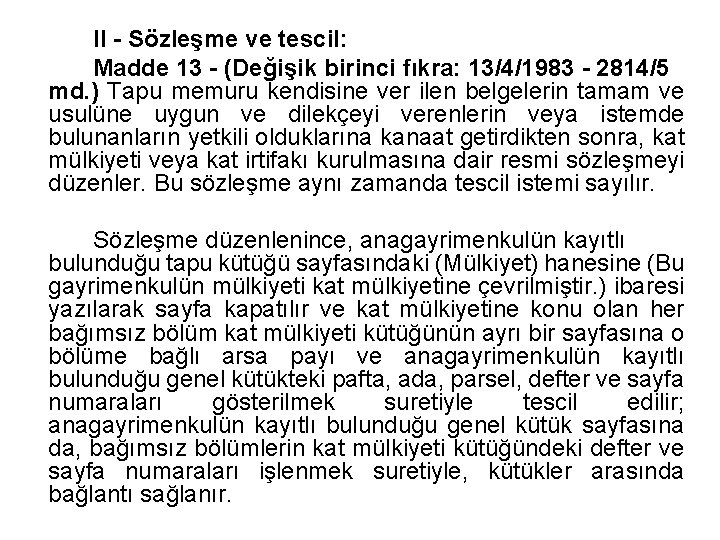 II - Sözleşme ve tescil: Madde 13 - (Değişik birinci fıkra: 13/4/1983 - 2814/5