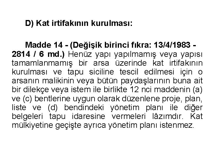 D) Kat irtifakının kurulması: Madde 14 - (Değişik birinci fıkra: 13/4/1983 2814 / 6