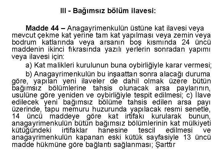 III - Bağımsız bölüm ilavesi: Madde 44 – Anagayrimenkulün üstüne kat ilavesi veya mevcut