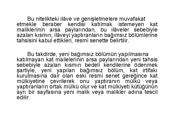 Bu nitelikteki ilâve ve genişletmelere muvafakat etmekle beraber kendisi katılmak istemeyen kat maliklerinin arsa