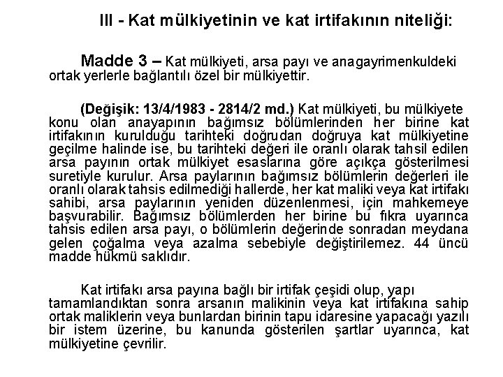 III - Kat mülkiyetinin ve kat irtifakının niteliği: Madde 3 – Kat mülkiyeti, arsa