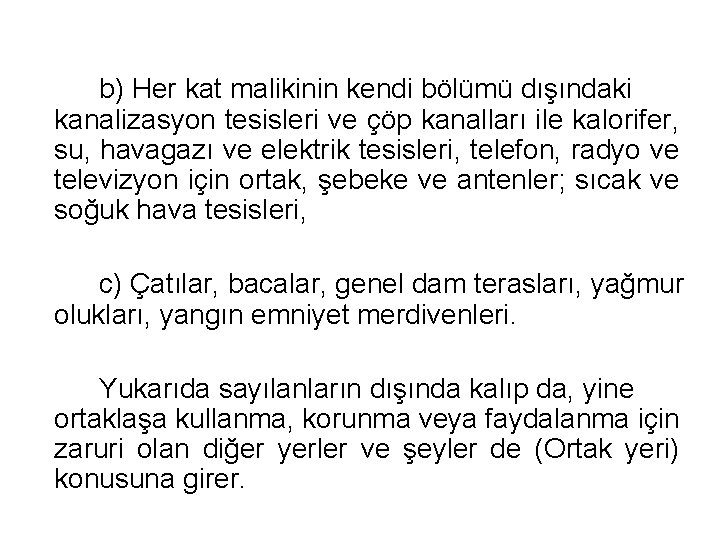 b) Her kat malikinin kendi bölümü dışındaki kanalizasyon tesisleri ve çöp kanalları ile kalorifer,