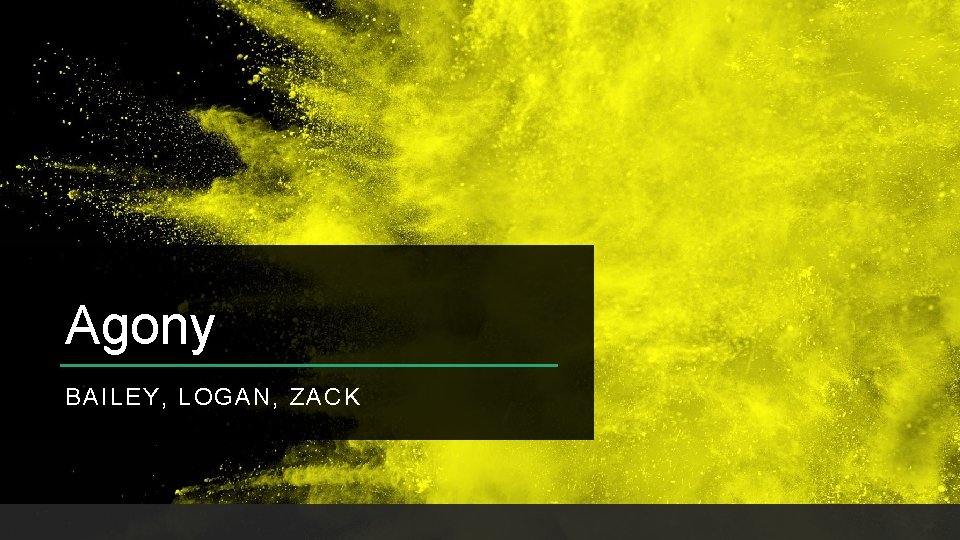 Agony BAILEY, LOGAN, ZACK 