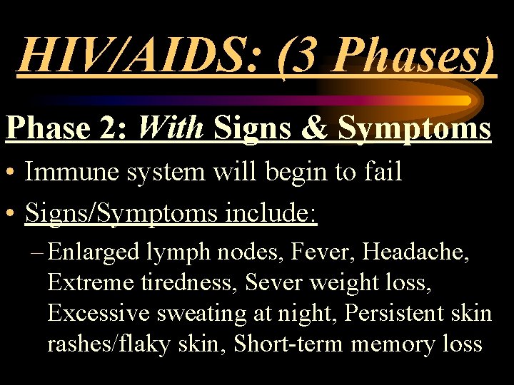 HIV/AIDS: (3 Phases) Phase 2: With Signs & Symptoms • Immune system will begin