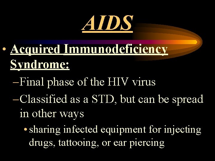 AIDS • Acquired Immunodeficiency Syndrome: – Final phase of the HIV virus – Classified