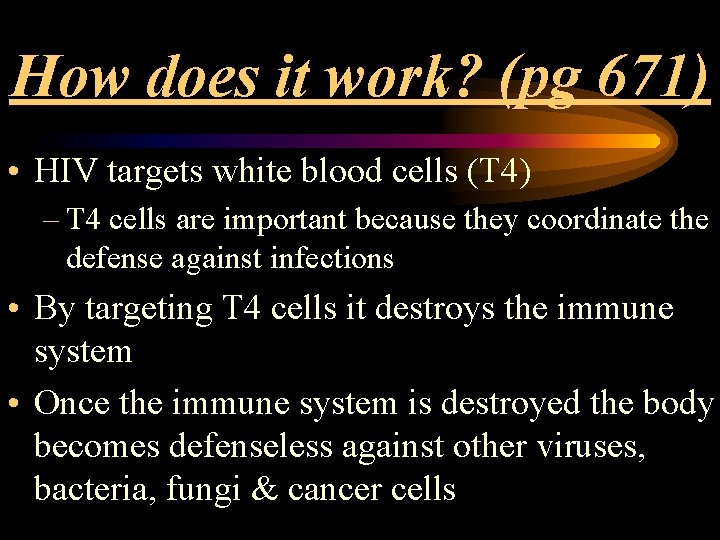 How does it work? (pg 671) • HIV targets white blood cells (T 4)