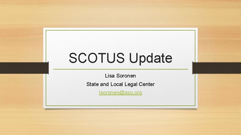 SCOTUS Update Lisa Soronen State and Local Legal Center lsoronen@sso. org 