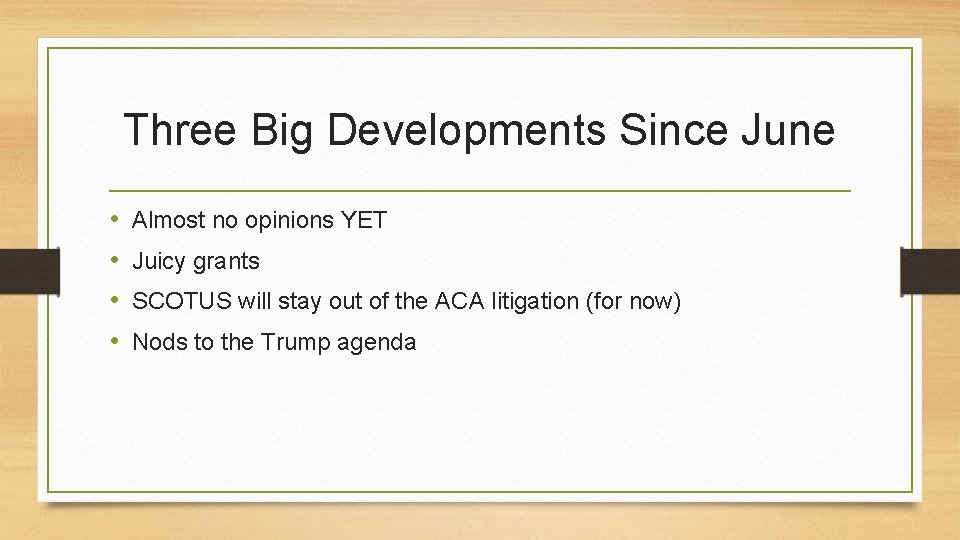 Three Big Developments Since June • • Almost no opinions YET Juicy grants SCOTUS