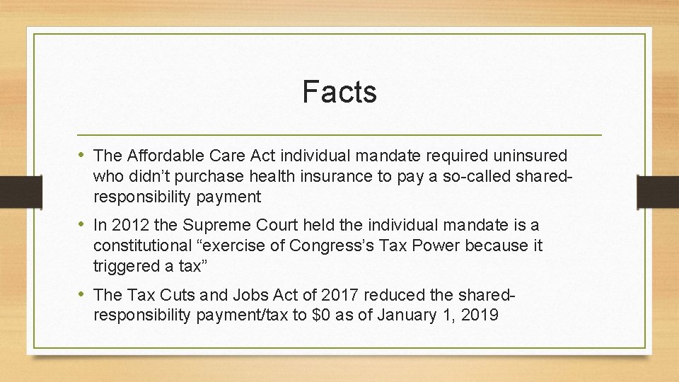 Facts • The Affordable Care Act individual mandate required uninsured who didn’t purchase health