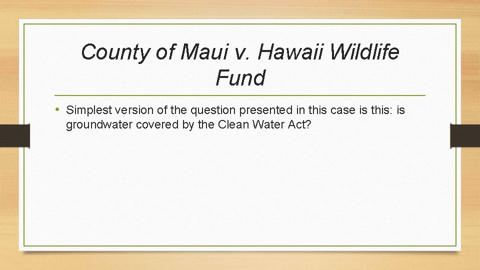 County of Maui v. Hawaii Wildlife Fund • Simplest version of the question presented