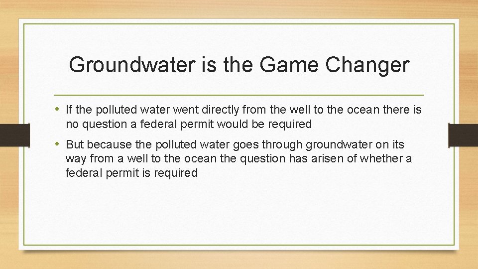 Groundwater is the Game Changer • If the polluted water went directly from the