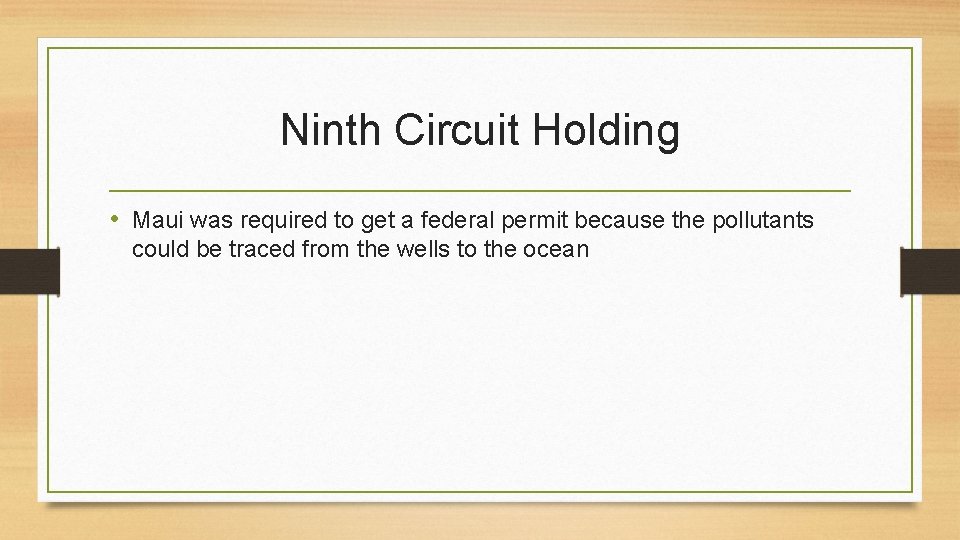 Ninth Circuit Holding • Maui was required to get a federal permit because the