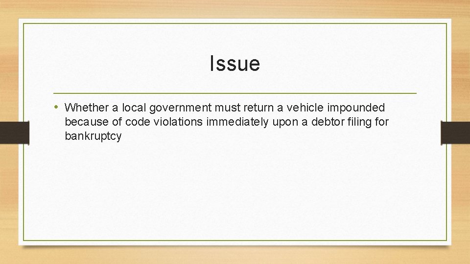 Issue • Whether a local government must return a vehicle impounded because of code