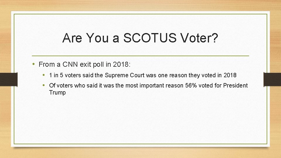 Are You a SCOTUS Voter? • From a CNN exit poll in 2018: •