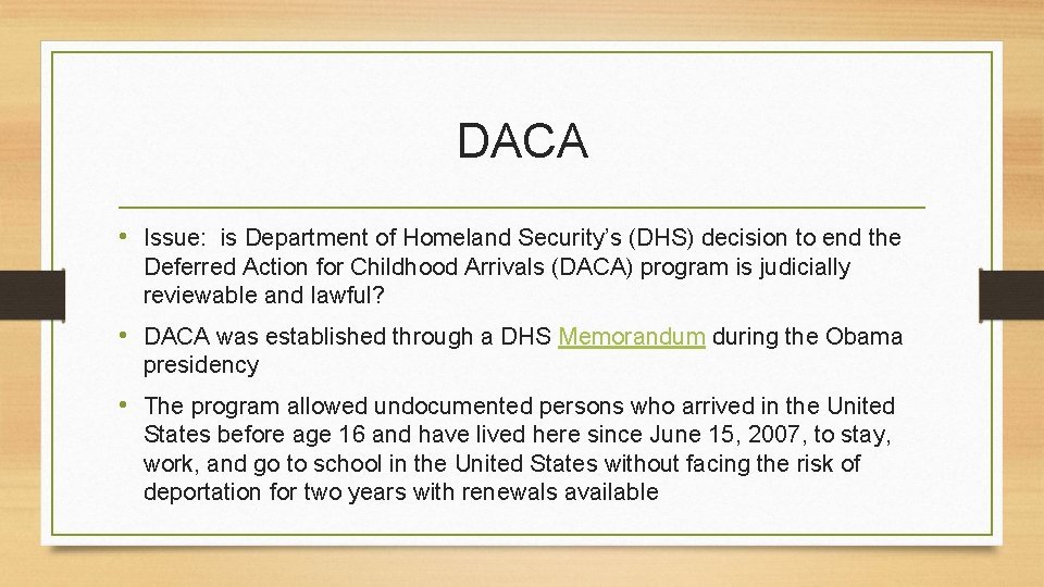 DACA • Issue: is Department of Homeland Security’s (DHS) decision to end the Deferred