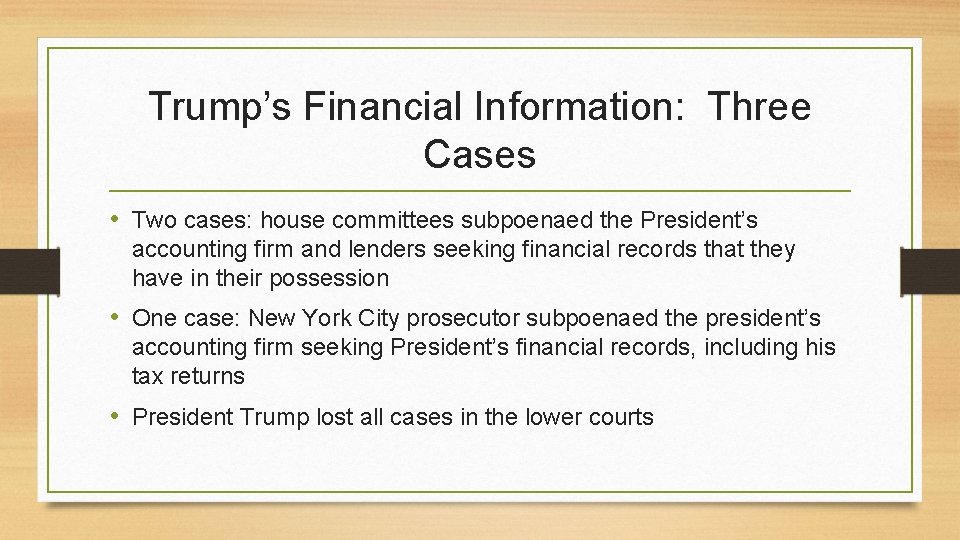 Trump’s Financial Information: Three Cases • Two cases: house committees subpoenaed the President’s accounting