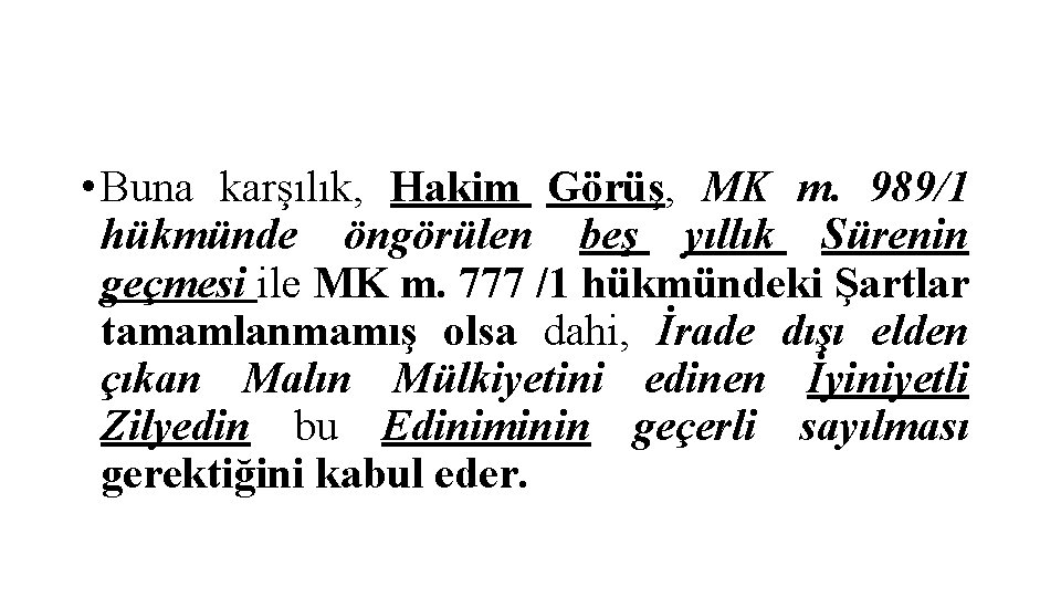  • Buna karşılık, Hakim Görüş, MK m. 989/1 hükmünde öngörülen beş yıllık Sürenin