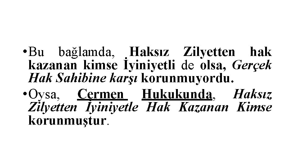  • Bu bağlamda, Haksız Zilyetten hak kazanan kimse İyiniyetli de olsa, Gerçek Hak