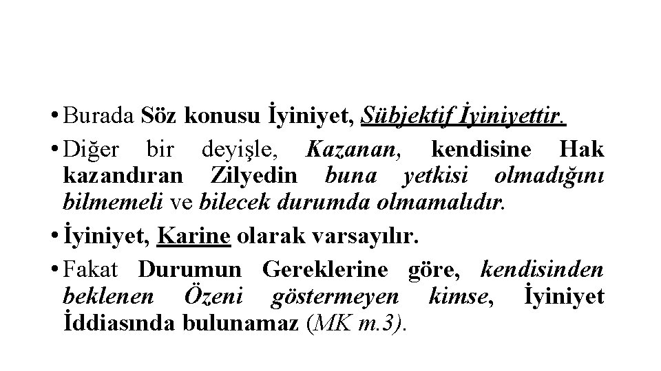  • Burada Söz konusu İyiniyet, Sübjektif İyiniyettir. • Diğer bir deyişle, Kazanan, kendisine