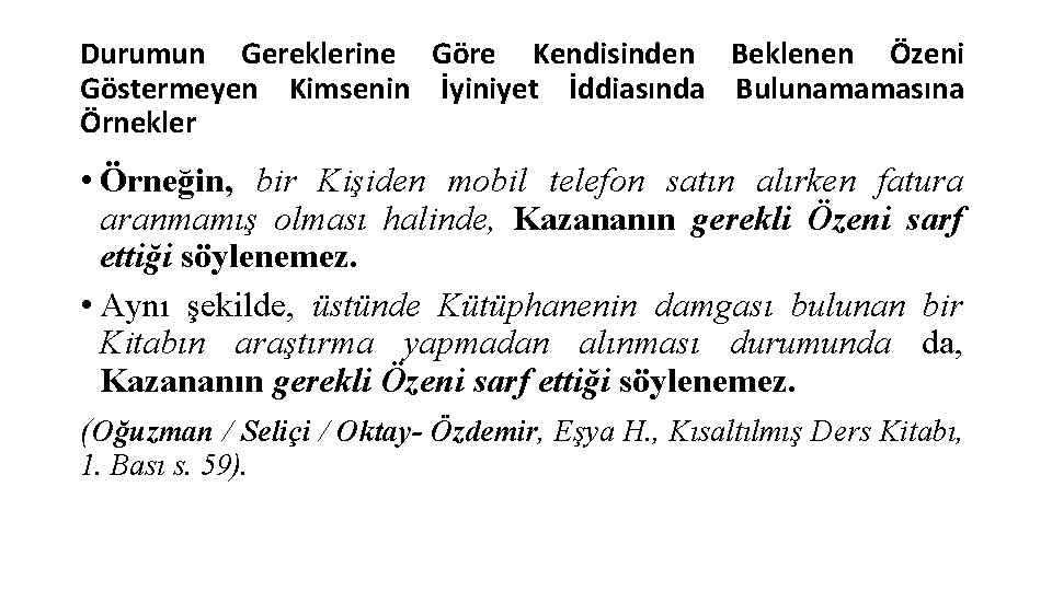 Durumun Gereklerine Göre Kendisinden Beklenen Özeni Göstermeyen Kimsenin İyiniyet İddiasında Bulunamamasına Örnekler • Örneğin,