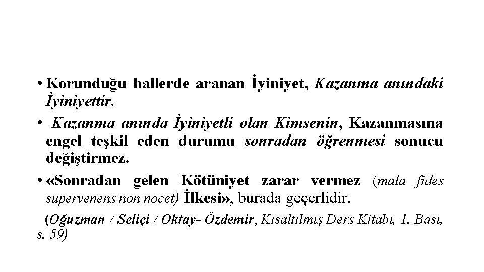  • Korunduğu hallerde aranan İyiniyet, Kazanma anındaki İyiniyettir. • Kazanma anında İyiniyetli olan