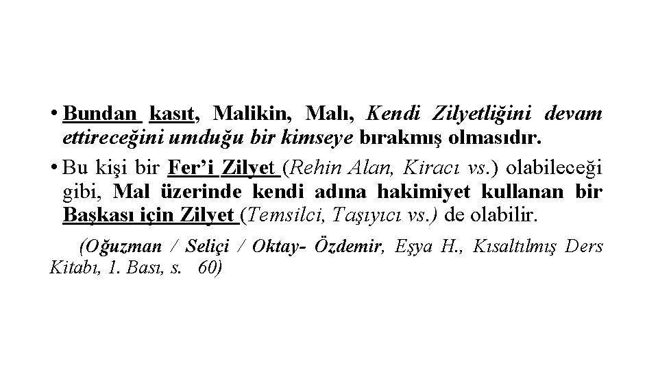  • Bundan kasıt, Malikin, Malı, Kendi Zilyetliğini devam ettireceğini umduğu bir kimseye bırakmış