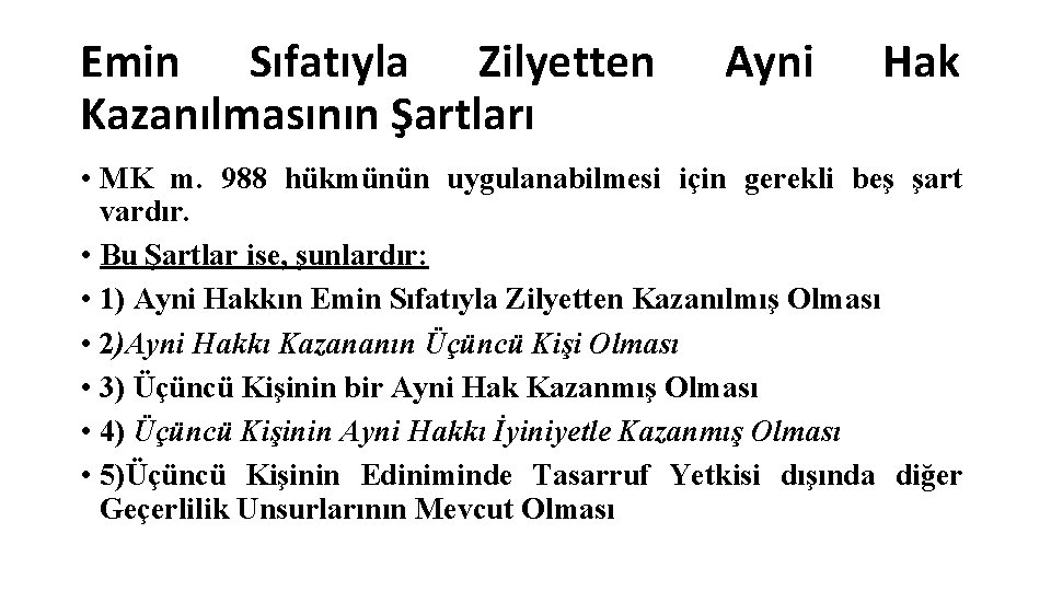 Emin Sıfatıyla Zilyetten Kazanılmasının Şartları Ayni Hak • MK m. 988 hükmünün uygulanabilmesi için