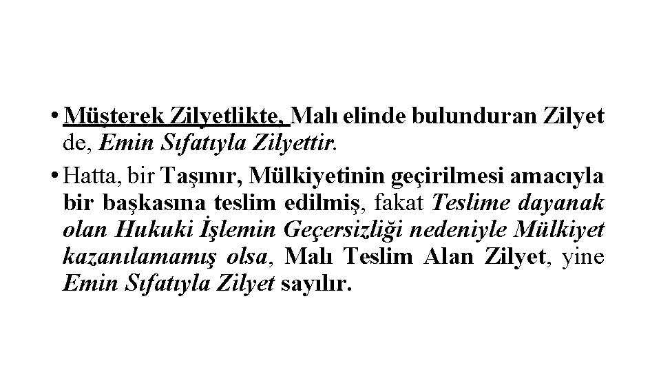  • Müşterek Zilyetlikte, Malı elinde bulunduran Zilyet de, Emin Sıfatıyla Zilyettir. • Hatta,