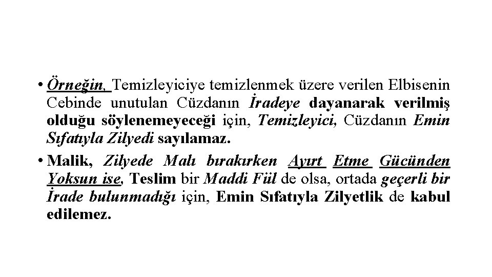  • Örneğin, Temizleyiciye temizlenmek üzere verilen Elbisenin Cebinde unutulan Cüzdanın İradeye dayanarak verilmiş