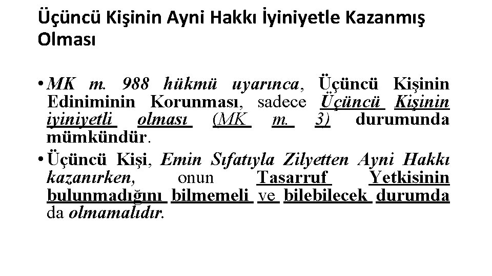 Üçüncü Kişinin Ayni Hakkı İyiniyetle Kazanmış Olması • MK m. 988 hükmü uyarınca, Üçüncü