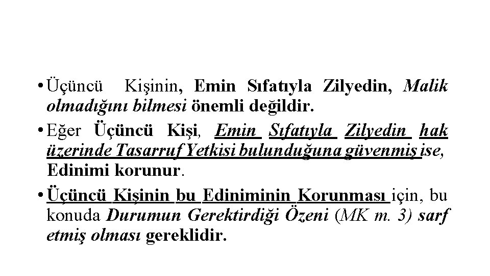  • Üçüncü Kişinin, Emin Sıfatıyla Zilyedin, Malik olmadığını bilmesi önemli değildir. • Eğer