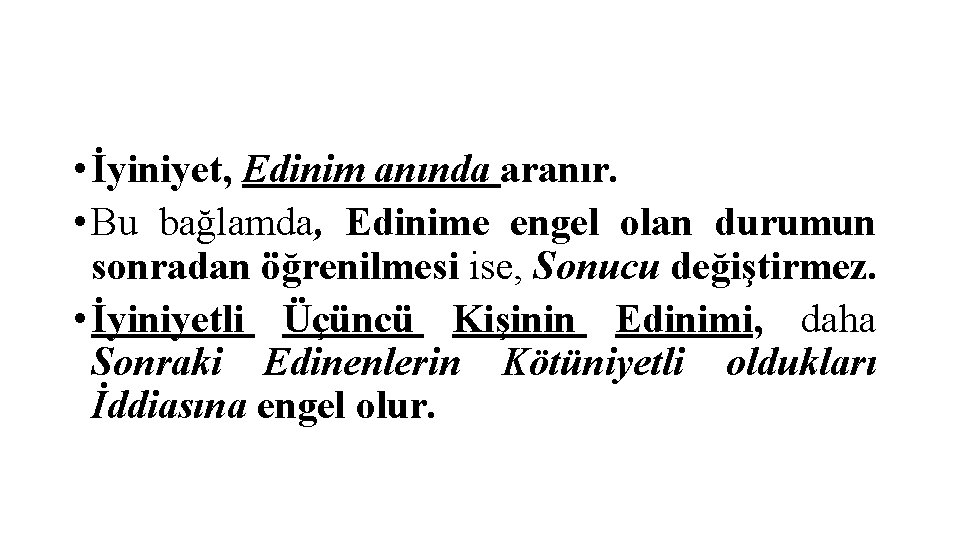  • İyiniyet, Edinim anında aranır. • Bu bağlamda, Edinime engel olan durumun sonradan