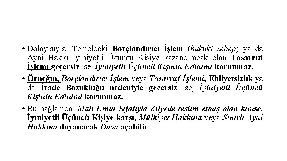  • Dolayısıyla, Temeldeki Borçlandırıcı İşlem (hukuki sebep) ya da Ayni Hakkı İyiniyetli Üçüncü