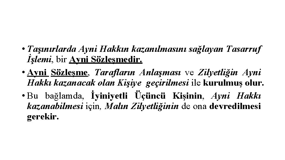  • Taşınırlarda Ayni Hakkın kazanılmasını sağlayan Tasarruf İşlemi, bir Ayni Sözleşmedir. • Ayni