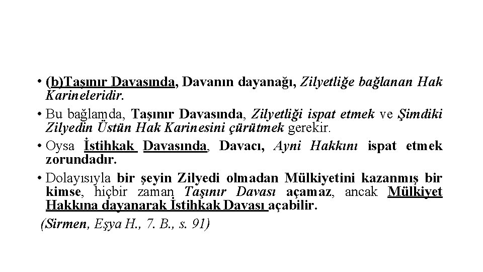  • (b)Taşınır Davasında, Davanın dayanağı, Zilyetliğe bağlanan Hak Karineleridir. • Bu bağlamda, Taşınır