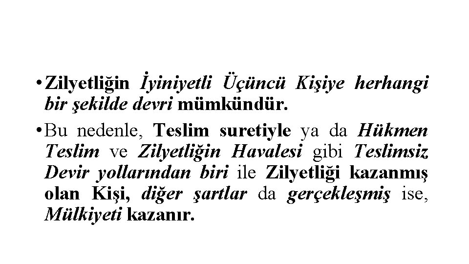  • Zilyetliğin İyiniyetli Üçüncü Kişiye herhangi bir şekilde devri mümkündür. • Bu nedenle,