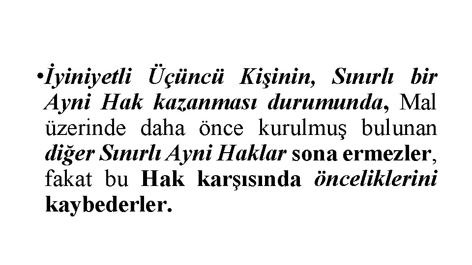  • İyiniyetli Üçüncü Kişinin, Sınırlı bir Ayni Hak kazanması durumunda, Mal üzerinde daha