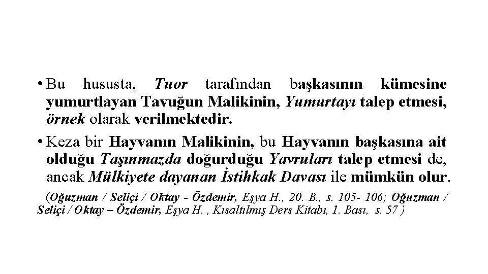  • Bu hususta, Tuor tarafından başkasının kümesine yumurtlayan Tavuğun Malikinin, Yumurtayı talep etmesi,