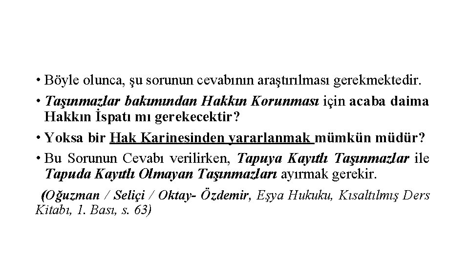  • Böyle olunca, şu sorunun cevabının araştırılması gerekmektedir. • Taşınmazlar bakımından Hakkın Korunması