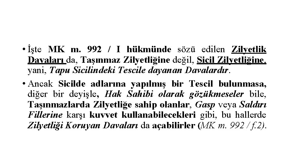  • İşte MK m. 992 / I hükmünde sözü edilen Zilyetlik Davaları da,