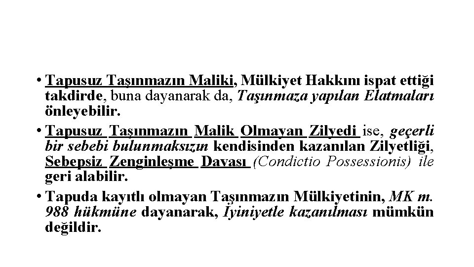  • Tapusuz Taşınmazın Maliki, Mülkiyet Hakkını ispat ettiği takdirde, buna dayanarak da, Taşınmaza